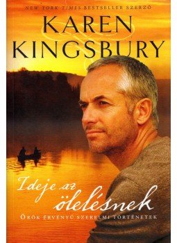 Karen Kingsbury - Ideje az ölelésnek - Örök érvényű szerelmi történetek Karen Kingsbury - Ideje az ölelésnek - Örök érvényű szerelmi történetek, Szombathely 2014 antikvár könyv