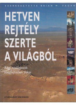 Brian M. Fagan - Hetven rejtély szerte a világból Brian M. Fagan - Hetven rejtély szerte a világból, Budapest 2002 antikvár könyv