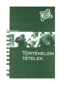 Kulcsár Edit - TÖRTÉNELEM TÉTELEK - ÚJ ÉRETTSÉGI
