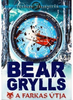 Bear Grylls - A farkas útja Bear Grylls - A farkas útja, 2013 antikvár könyv