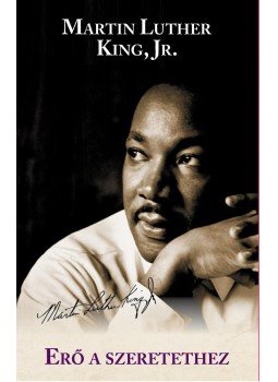 Martin Luther King Jr - Erő a szeretethez Martin Luther King Jr - Erő a szeretethez, Budapest 2015 antikvár könyv