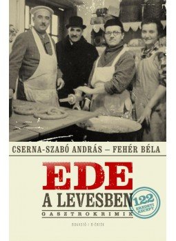 Cserna-Szabó András, Fehér Béla - Ede a levesben Cserna-Szabó András, Fehér Béla - Ede a levesben, Budapest 2011 antikvár könyv