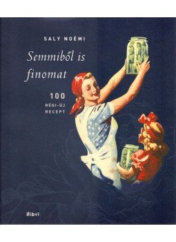 Saly Noémi - Semmiből is finomat Saly Noémi - Semmiből is finomat, Budapest 2013 antikvár könyv