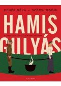 Fehér Béla,Szécsi Noémi - Hamisgulyás - Hadikonyha a 20. századi Magyarországon