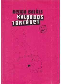 Benda Balázs - Kalandos történet Benda Balázs - Kalandos történet, Budapest 2011 antikvár könyv