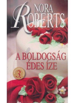 Nora Roberts - A boldogság édes íze Nora Roberts - A boldogság édes íze, Budapest 2011 antikvár könyv