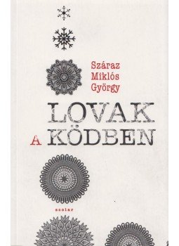Száraz Miklós György - Lovak a ködben Száraz Miklós György - Lovak a ködben, Budapest 2015 antikvár könyv