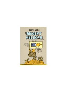 Bartus László - Megint Pelikán Bartus László - Megint Pelikán, null 2003 antikvár könyv