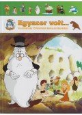 Albert Barillé,Boczán Bea (szerk.) - Egyszer volt... Az emberiség történetének képes enciklopédiája