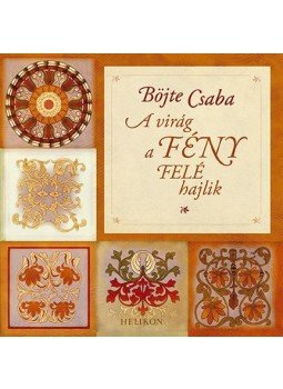 Böjte Csaba - A virág a fény felé hajlik Böjte Csaba - A virág a fény felé hajlik, Budapest 2015 antikvár könyv