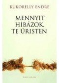 Kukorelly Endre - Mennyit hibázok, te úristen