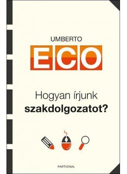 Umberto Eco - Hogyan írjunk szakdolgozatot? Umberto Eco - Hogyan írjunk szakdolgozatot?, Budapest 2012 antikvár könyv