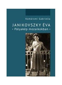 Komáromi Gabriella - Janikovszky Éva - Pályakép mozaikokban Komáromi Gabriella - Janikovszky Éva - Pályakép mozaikokban, null 2014 antikvár könyv