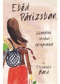 Elizabeth Bard - Ebéd Párizsban