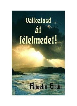 Grün, Anselm - Változtasd át félelmedet! Grün, Anselm - Változtasd át félelmedet!, null 2015 antikvár könyv