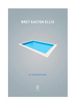Bret Easton Ellis - Az informátorok Bret Easton Ellis - Az informátorok, Budapest 2014 antikvár könyv