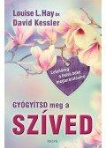 KESSLER, DAVID,Louise L. Hay - Gyógyítsd meg a szíved