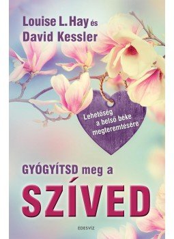 KESSLER, DAVID, Louise L. Hay - Gyógyítsd meg a szíved KESSLER, DAVID, Louise L. Hay - Gyógyítsd meg a szíved, Budapest 2014 antikvár könyv