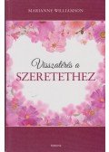 Marianne Williamson - Visszatérés a szeretethez