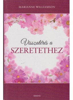 Marianne Williamson - Visszatérés a szeretethez Marianne Williamson - Visszatérés a szeretethez, Budapest 2014 antikvár könyv
