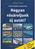 SULYOK BARNABÁS,ROGOSZ PÉTER - Hogyan vásároljunk új autót?
