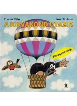 Zdenek Miler , Brukner, Josef - A kisvakond utazik Zdenek Miler , Brukner, Josef - A kisvakond utazik, 2005 antikvár könyv