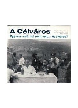  - A Célváros - Egyszer volt, hol nem volt... Acélváros? - Hétköznapok Miskolc rendszerváltozás előtti évtizedeiben, null 2011 antikvár könyv