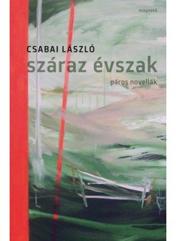 Csabai László - Száraz évszak Csabai László - Száraz évszak, Budapest 2014 antikvár könyv