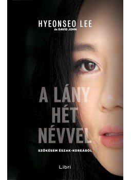Hyeonseo Lee, David John - A lány hét névvel Hyeonseo Lee, David John - A lány hét névvel, Budapest 2016 antikvár könyv
