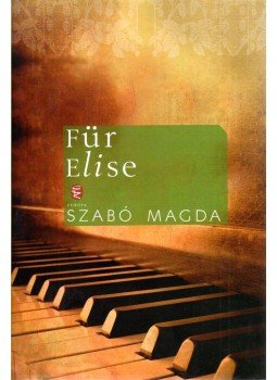 Szabó Magda - Für Elise Szabó Magda - Für Elise, Budapest 2013 antikvár könyv