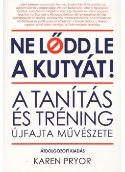 Karen Pryor - Ne lődd le a kutyát! Karen Pryor - Ne lődd le a kutyát!, Budapest 2015 antikvár könyv