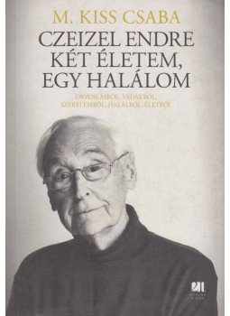M. Kiss Csaba - Czeizel Endre - Két életem, egy halálom M. Kiss Csaba - Czeizel Endre - Két életem, egy halálom, Budapest 2015 antikvár könyv