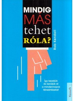 ROB KENDALL - Mindig más tehet róla? ROB KENDALL - Mindig más tehet róla?, Budapest 2015 antikvár könyv
