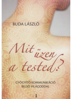 Buda László - Mit üzen a tested? Buda László - Mit üzen a tested?, Budapest 2013 antikvár könyv