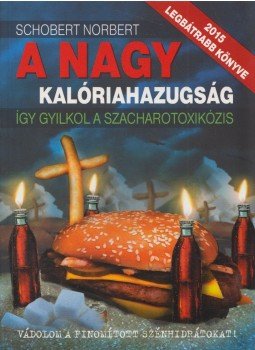 Schobert Norbert - A nagy kalóriahazugság Schobert Norbert - A nagy kalóriahazugság, Budapest 2015 antikvár könyv