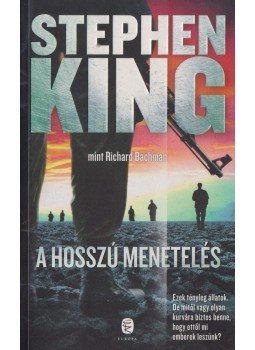Stephen King, Bachman, Richard - A Hosszú Menetelés Stephen King, Bachman, Richard - A Hosszú Menetelés, Budapest 2015 antikvár könyv
