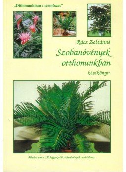 Rácz Zoltánné - Szobanövények otthonunkban Rácz Zoltánné - Szobanövények otthonunkban, Nyíregyháza 2004 antikvár könyv