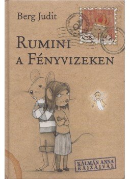 Berg Judit - Rumini a Fényvizeken Berg Judit - Rumini a Fényvizeken, Budapest 2013 antikvár könyv