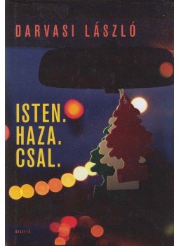 Darvasi László - Isten. Haza. Csal. Darvasi László - Isten. Haza. Csal., Budapest 2015 antikvár könyv
