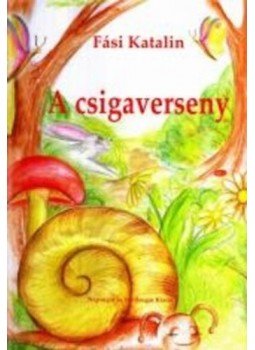 Fási Katalin - A csigaverseny Fási Katalin - A csigaverseny, 2005 antikvár könyv