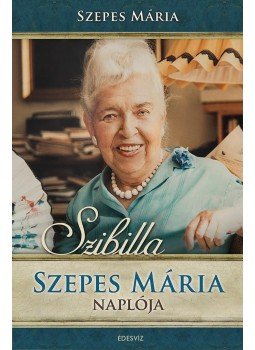 Szepes Mária - Szibilla - Szepes Mária naplója Szepes Mária - Szibilla - Szepes Mária naplója, Budapest 2015 antikvár könyv