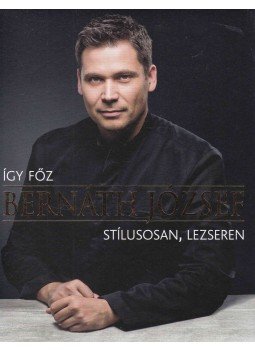 Bernáth József - Így főz Bernáth József Bernáth József - Így főz Bernáth József, Budapest 2015 antikvár könyv