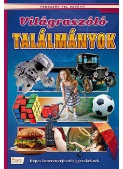  - VILÁGRASZÓLÓ TALÁLMÁNYOK - KÉPES ISMERETTERJESZTÉS GYEREKEKNEK, null 2015 antikvár könyv