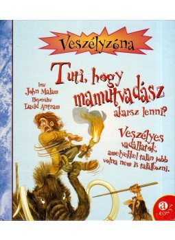MALAM, JOHN - Tuti, hogy mamutvadász akarsz lenni? MALAM, JOHN - Tuti, hogy mamutvadász akarsz lenni?, Budapest 0 antikvár könyv