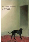 Bartis Attila - A vége
