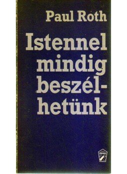 Roth, Paul - Istennel mindig beszélhetünk Roth, Paul - Istennel mindig beszélhetünk, Novi Sad 1990 antikvár könyv