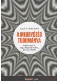 Weinschenk, Susan - A meggyőzés tudománya