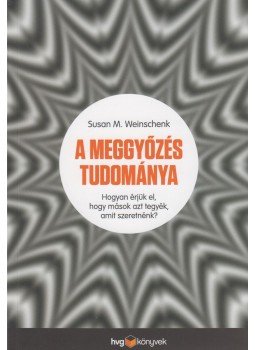 Weinschenk, Susan - A meggyőzés tudománya Weinschenk, Susan - A meggyőzés tudománya, Budapest 2015 antikvár könyv