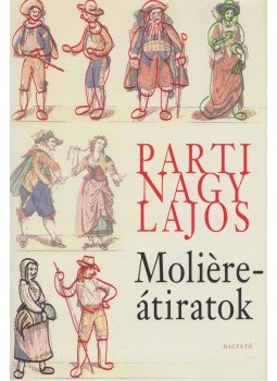 Parti Nagy Lajos - Moliere-átiratok Parti Nagy Lajos - Moliere-átiratok, Budapest 2015 antikvár könyv