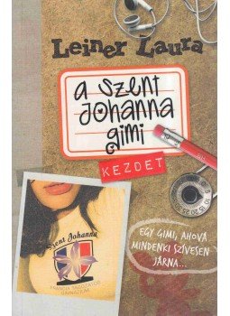 Leiner Laura - A Szent Johanna gimi 1. - Kezdet Leiner Laura - A Szent Johanna gimi 1. - Kezdet, Budapest 2010 antikvár könyv